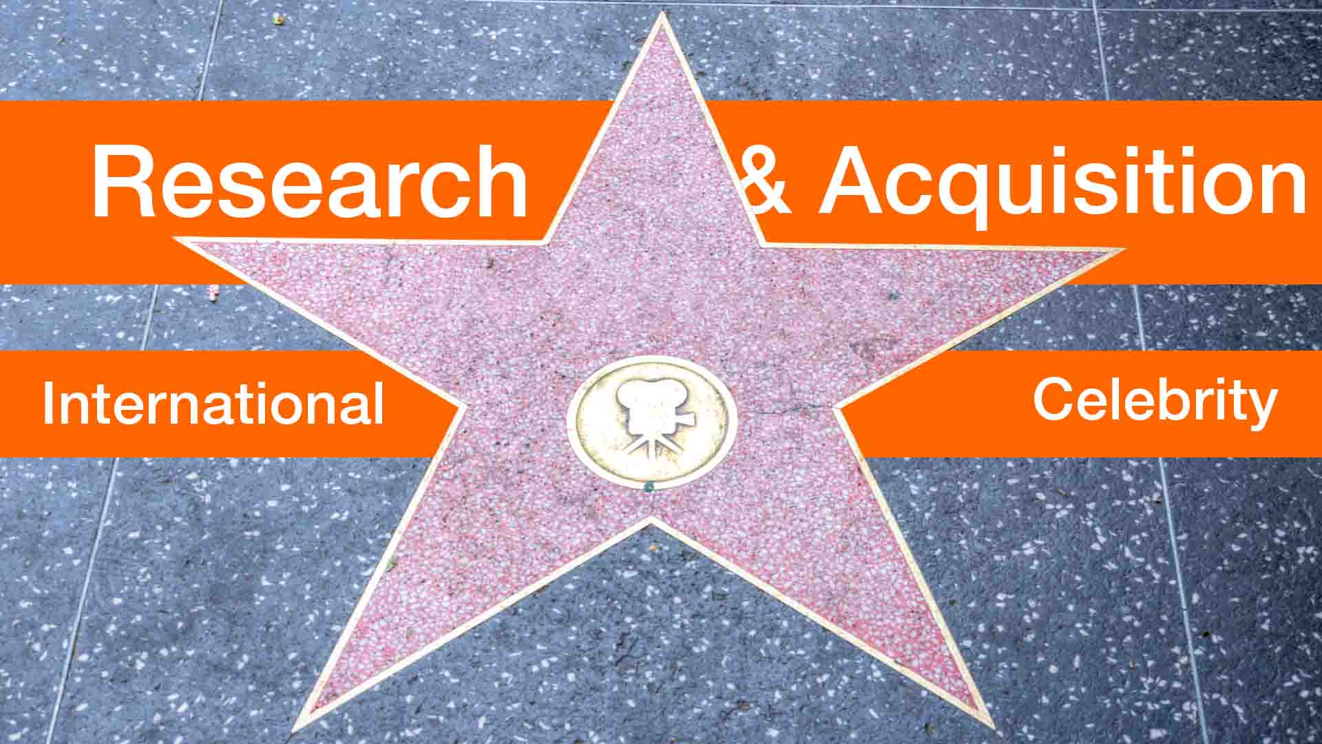 RECHERCHE & Akquise Internationaler Celebrity RECHERCHE & Akquise Internationaler Celebrity